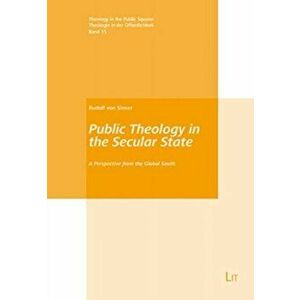 Public Theology in the Secular State. A Perspective from the Global South, Paperback - Rudolf Von Sinner imagine