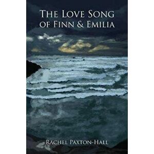 The Love Song of Finn & Emilia, Paperback - Rachel Paxton-Hall imagine