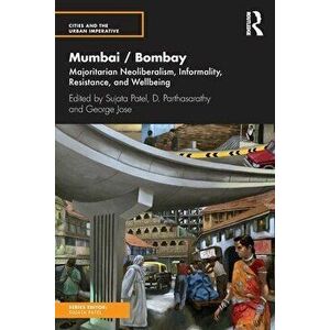 Mumbai / Bombay. Majoritarian Neoliberalism, Informality, Resistance, and Wellbeing, Paperback - *** imagine
