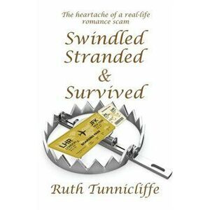 Swindled, Stranded & Survived, Paperback - Ruth Tunnicliffe imagine