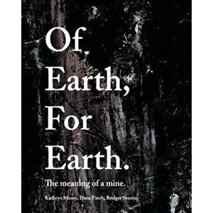 Of Earth, For Earth. The meaning of a mine, Hardback - *** imagine