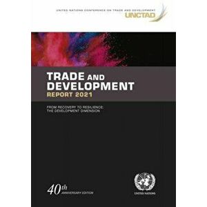 Trade and development report 2021. from recovery to resilience, the development dimension, 40th anniversary ed, Paperback - United Nations Conference imagine