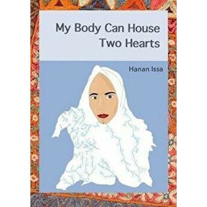 My Body Can House Two Hearts, Paperback - Hanan Issa imagine