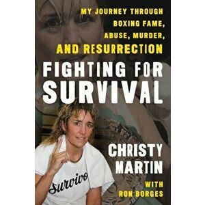 Fighting for Survival. My Journey through Boxing Fame, Abuse, Murder, and Resurrection, Hardback - Christy Martin imagine