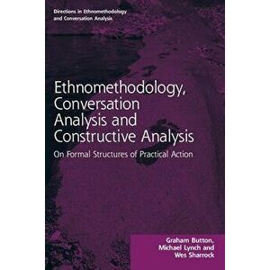 Ethnomethodology, Conversation Analysis and Constructive Analysis. On Formal Structures of Practical Action, Paperback - *** imagine