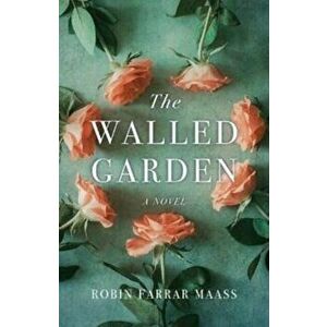 The Walled Garden. A Novel, Paperback - Robin Farrar Maass imagine