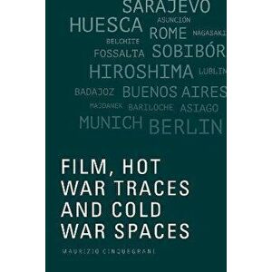 Film, Hot War Traces and Cold War Spaces, Hardback - Maurizio Cinquegrani imagine