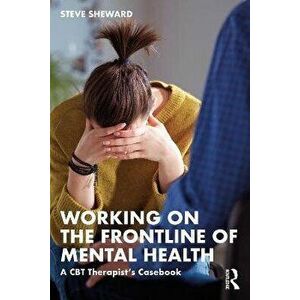 Working on the Frontline of Mental Health. A CBT Therapist's Casebook, Paperback - *** imagine