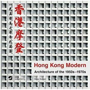 Hong Kong Modern. Architecture of the 1950s-1970s, Hardback - Walter Koditek imagine