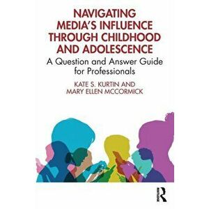 Navigating Media's Influence Through Childhood and Adolescence. A Question and Answer Guide for Professionals, Paperback - *** imagine