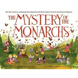 The Mystery of the Monarchs. How Kids, Teachers, and Butterfly Fans Helped Fred and Norah Urquhart Track the Great Monarch Migration, Hardback - Erika imagine