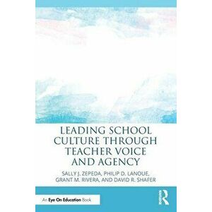 Leading School Culture through Teacher Voice and Agency, Paperback - Grant M. (Marietta City Schools) Rivera imagine