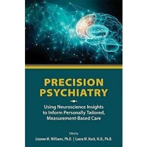 Precision Psychiatry. Using Neuroscience Insights to Inform Personally Tailored, Measurement-Based Care, Paperback - *** imagine