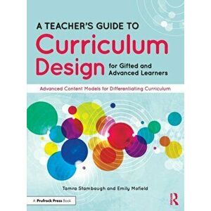 A Teacher's Guide to Curriculum Design for Gifted and Advanced Learners. Advanced Content Models for Differentiating Curriculum, Paperback - Mofield E imagine