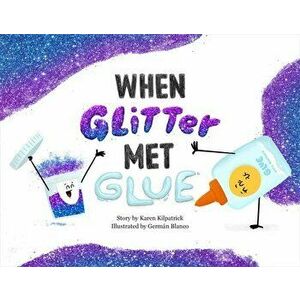 When Glitter Met Glue, Hardback - Karen Kilpatrick imagine
