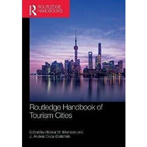 Routledge Handbook of Tourism Cities, Paperback - J. Andres Coca-Stefaniak imagine