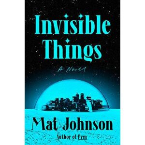 Invisible Things. A Novel, Hardback - Mat Johnson imagine