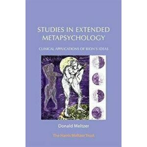 Studies in Extended Metapsychology. Clinical Applications of Bion's Ideas, Paperback - Donald Meltzer imagine