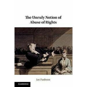 The Unruly Notion of Abuse of Rights, Paperback - Jan Paulsson imagine