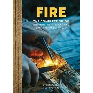 FIRE. The Complete Guide for Home, Hearth, Camping & Wilderness Survival, Hardback - J. Scott Donahue imagine