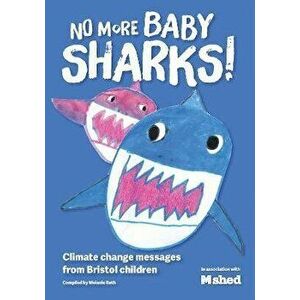 No More Baby Sharks. Bristol Children's Response To Climate Change, Paperback - *** imagine