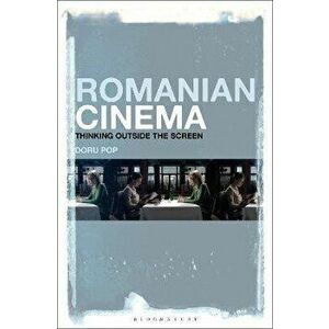 Romanian Cinema. Thinking Outside the Screen, Hardback - Professor Doru Pop imagine