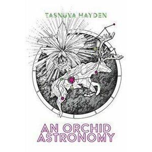 An Orchid Astronomy, Paperback - Tasnuva Hayden imagine