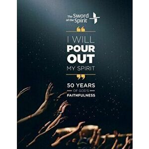 I Will Pour Out My Spirit. 50 Years of God's Faithfulness, Hardback - Sword of Spirit imagine