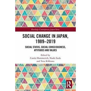 Social Change in Japan, 1989-2019. Social Status, Social Consciousness, Attitudes and Values, Paperback - *** imagine