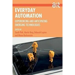 Everyday Automation. Experiencing and Anticipating Emerging Technologies, Paperback - *** imagine