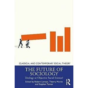 The Future of Sociology. Ideology or Objective Social Science?, Paperback - *** imagine