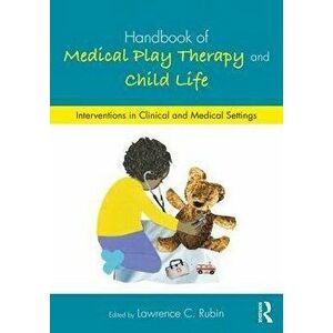 Handbook of Medical Play Therapy and Child Life. Interventions in Clinical and Medical Settings, Paperback - *** imagine