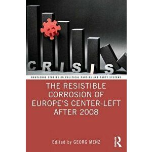 The Resistible Corrosion of Europe's Center-Left After 2008, Paperback - *** imagine