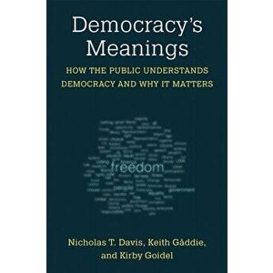 Democracy's Meanings. How the Public Understands Democracy and Why It Matters, Hardback - Keith Gaddie imagine