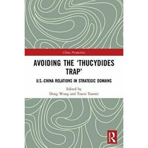 Avoiding the 'Thucydides Trap'. U.S.-China Relations in Strategic Domains, Paperback - *** imagine