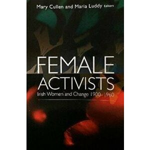 Female Activists. Irish Women and Change 1900-1960, Paperback - *** imagine