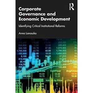 Corporate Governance and Economic Development. Identifying Critical Institutional Reforms, Paperback - Anna Lanoszka imagine