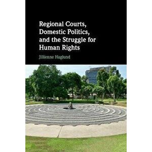 Regional Courts, Domestic Politics, and the Struggle for Human Rights, Paperback - *** imagine