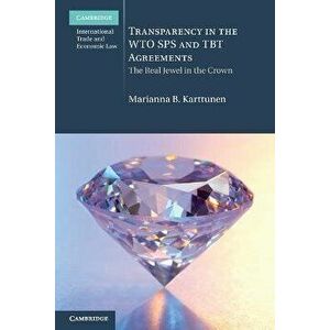 Transparency in the WTO SPS and TBT Agreements. The Real Jewel in the Crown, Paperback - Marianna B. Karttunen imagine