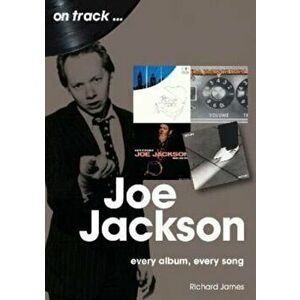 Joe Jackson On Track. Every Album, Every Song, Paperback - Richard James imagine