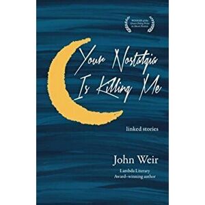 Your Nostalgia is Killing Me, Paperback - John Weir imagine