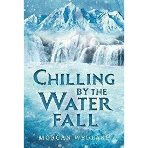 Chilling By The Waterfall, Paperback - Morgan Wedlake imagine
