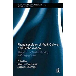 Phenomenology of Youth Cultures and Globalization. Lifeworlds and Surplus Meaning in Changing Times, Paperback - *** imagine