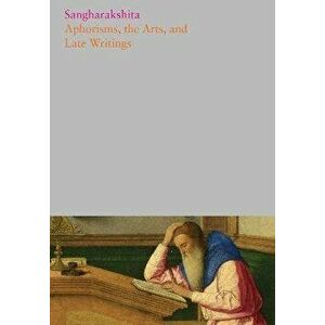 Aphorisms, the Arts, and Late Writings, Hardback - Sangharakshita imagine