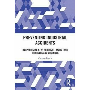 Preventing Industrial Accidents. Reappraising H. W. Heinrich - More than Triangles and Dominoes, Paperback - Carsten Busch imagine