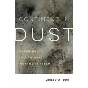 Continent in Dust. Experiments in a Chinese Weather System, Paperback - Jerry C. Zee imagine