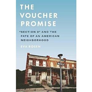 The Voucher Promise. "Section 8" and the Fate of an American Neighborhood, Paperback - Eva Rosen imagine