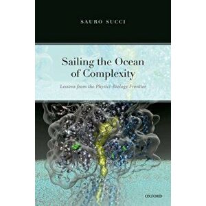 Sailing the Ocean of Complexity. Lessons from the Physics-Biology Frontier, Hardback - *** imagine