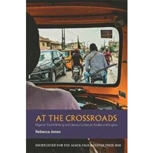At the Crossroads. Nigerian Travel Writing and Literary Culture in Yoruba and English, Paperback - Rebecca (Royalty Account) Jones imagine