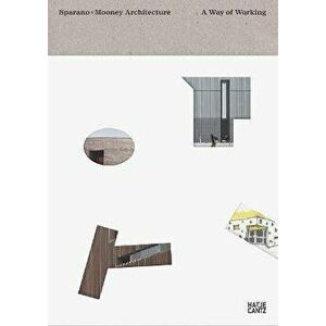 Sparano + Mooney Architecture. A Way of Working, Hardback - Michael Webb imagine